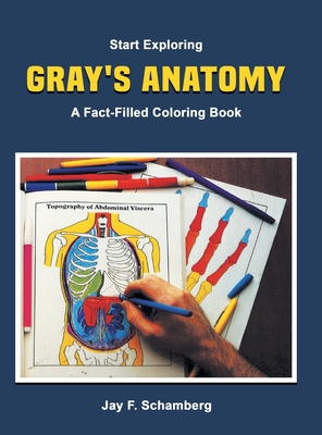 Start Exploring: Gray's Anatomy A Fact-Filled Coloring Book - Schamberg, Jay F, and Gray, Henry