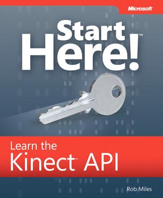 Start Here! Learn the Kinect API - Miles, Rob