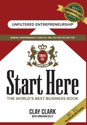 Start Here: The World's Best Business Growth & Consulting Book: Business Growth Strategies from The World's Best Business Coach - Clark, Clay