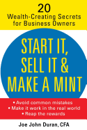 Start It, Sell It and Make a Mint: 20 Wealth-Creating Secrets for Business Owners