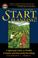 Start Planting!: A Spiritual Guide to Wealth Creation and Successful Investing