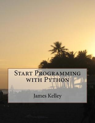Start Programming with Python - Kelley, James