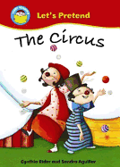 Start Reading: Let's Pretend: The Circus - Rider, Cynthia, and Aguilar, Sandra (Illustrator)