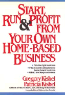 Start, Run, and Profit from Your Own Home-Based Business