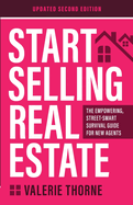 Start Selling Real Estate: The Empowering, Street-Smart Survival Guide for New Agents (Updated Second Edition)