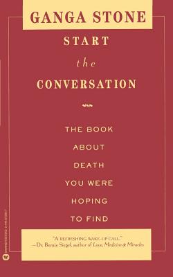 Start the Conversation: The Book about Death You Were Hoping to Find - Stone, Ganga