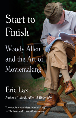 Start to Finish: Woody Allen and the Art of Moviemaking - Lax, Eric