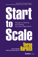 Start to Scale: Secrets to Starting and Scaling Any Size Organization