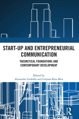 Start-up and Entrepreneurial Communication: Theoretical Foundations and Contemporary Development - Godulla, Alexander (Editor), and Men, Linjuan Rita (Editor)