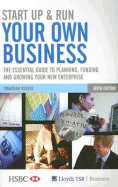 Start Up and Run Your Own Business: The Essential Guide to Planning, Funding and Growing Your New Enterprise