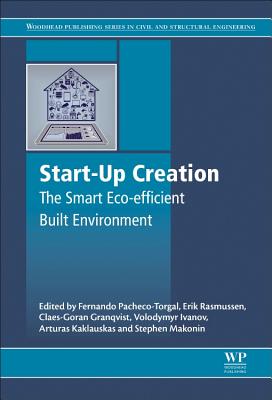 Start-Up Creation: The Smart Eco-efficient Built Environment - Pacheco-Torgal, F. (Editor), and Rasmussen, Erik Stavnsager (Editor), and Granqvist, Claes G. (Editor)