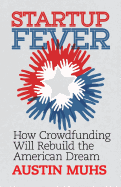 Start Up Fever: How Crowdfunding Will Rebuild the American Dream