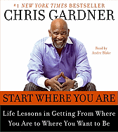 Start Where You Are CD: Life Lessons in Getting from Where You Are to Where You Want to Be