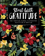 Start with Gratitude: Daily Gratitude Journal to Strengthen the Attitude of Gratitude