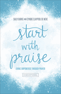 Start with Praise: Living Empowered Through Prayer