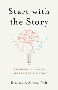 Start with the Story: Brand-Building in a Narrative Economy