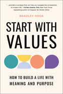 Start with Values: How to Build a Life with Meaning and Purpose