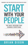 Start with Your People: The Daily Decision That Changes Everything