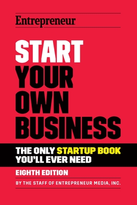 Start Your Own Business: The Only Startup Book You'll Ever Need - Media, The Staff of Entrepreneur
