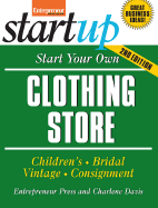 Start Your Own Clothing Store and More: Childrens, Bridal, Vintage, Consignment