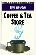 Start Your Own Coffee & Tea Store