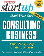 Start Your Own Consulting Business: Your Step-By-Step Guide to Success
