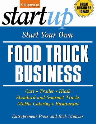 Start Your Own Food Truck Business: Cart, Trailer, Kiosk, Standard and Gourmet Trucks, Mobile Catering, Busterant - Entrepreneur Press