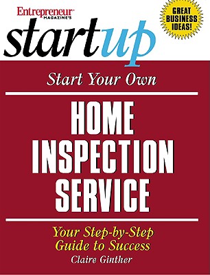 Start Your Own Home Inspection Service - Ginther, Claire, and Entrepreneur Magazine (Creator), and Entrepreneur Press