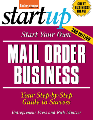 Start Your Own Mail Order Business: Your Step-By-Step Guide to Success - Media, The Staff of Entrepreneur