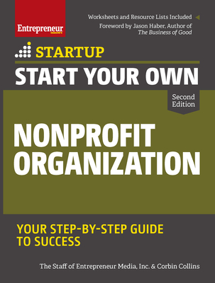 Start Your Own Nonprofit Organization: Your Step-By-Step Guide to Success - The Staff of Entrepreneur Media, Inc, and Collins, Corbin
