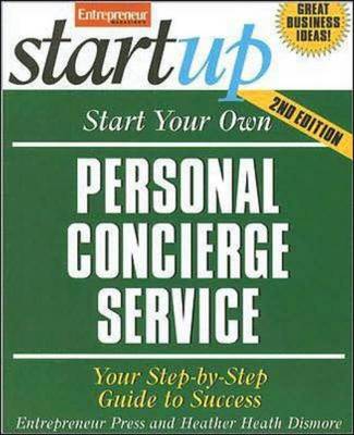Start Your Own Personal Concierge Service: Your Step-By-Step Guide to Success - Dismore, Heather, and Entrepreneur Press (Creator)