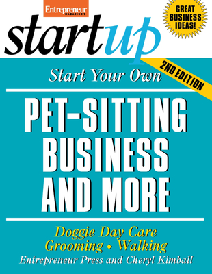 Start Your Own Pet-Sitting Business and More: Doggie Day Care, Grooming, Walking - Entrepreneur Press