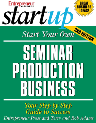 Start Your Own Seminar Production Business: Your Step-By-Step Guide to Success - Media, The Staff of Entrepreneur