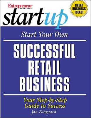 Start Your Own Successful Retail Business: Your Step-By-Step Guide to Success - Kingaard, Jan, and Entrepreneur Press, and Entrepreneur Magazine (Editor)