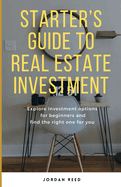 Starter's Guide To Real Estate Investment: Explore investment options for beginners and find the right one for you