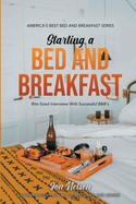 Starting a Bed and Breakfast: Bite Sized Interviews With Successful B&B's