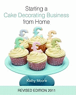 Starting a Cake Decorating Business from Home - Moore, Kathy, and Stewart, Jenny (Editor)