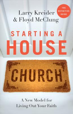 Starting a House Church - Kreider, Larry, and McClung, Floyd