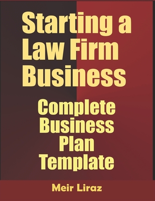 Starting A Law firm Business: Complete Business Plan Template - Liraz, Meir