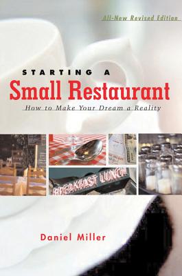 Starting a Small Restaurant - Revised Edition: How to Make Your Dream a Reality - Miller, Daniel
