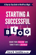 Starting a Successful Blog: Share Your Passion and Turn It into a Business