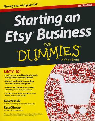 Starting an Etsy Business for Dummies - Gatski, Kate, and Shoup, Kate