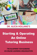 Starting and Operating an Online Tutoring Business: The Blueprint for Running an Online Learning Organization