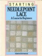 Starting Needlepoint Lace: A Course for Beginners - Grimwood, Valerie