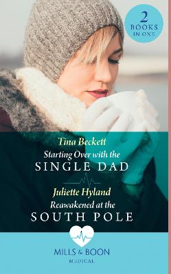 Starting Over With The Single Dad / Reawakened At The South Pole: Starting Over with the Single Dad / Reawakened at the South Pole - Beckett, Tina, and Hyland, Juliette