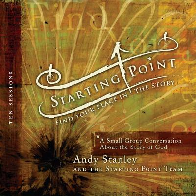 Starting Point: Find Your Place in the Story: A Small Group Conversation about the Story of God - Stanley, Andy