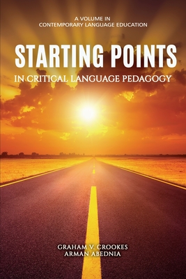 Starting Points in Critical Language Pedagogy - Crookes, Graham, and Abednia, Arman