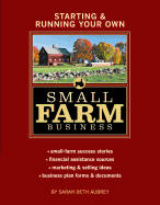 Starting & Running Your Own Small Farm Business: Small-Farm Success Stories * Financial Assistance Sources * Marketing & Selling Ideas * Business Plan Forms & Documents