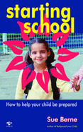 Starting School: How to Help Your Child Be Prepared - Berne, Sue