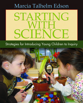 Starting with Science: Strategies for Introducing Young Children to Inquiry - Edson, Marcia Talhelm